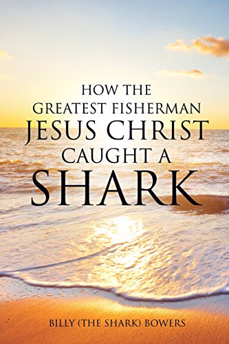How The Greatest Fisherman Jesus Christ Caught A Shark [Paperback]