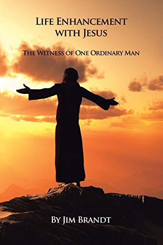 Life Enhancement with Jesus  The Witness of One Ordinary Man [Paperback]