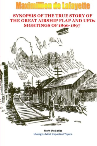 Synopsis of the True Story of the Airship Flap and UFOs' Sightings Of 1896-1897 [Paperback]