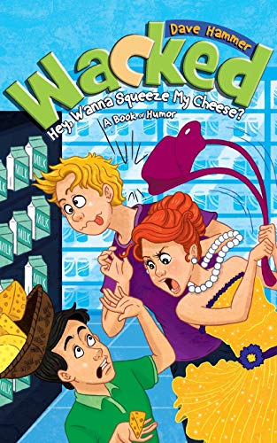 Wacked Hey, Wanna Squeeze My Cheese [Paperback]