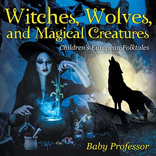 Witches, Wolves, and Magical Creatures Children's European Folktales [Paperback]