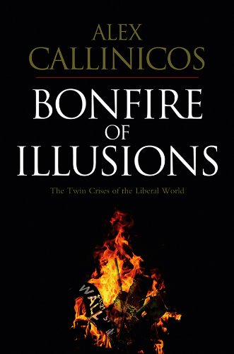 Bonfire of Illusions The Twin Crises of the Liberal World [Hardcover]