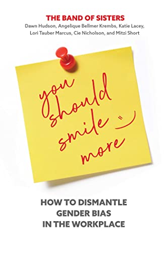 You Should Smile More How to Dismantle Gender Bias in the Workplace [Hardcover]