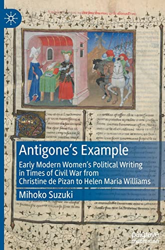 Antigone's Example Early Modern Women's Political Writing in Times of Civil War [Hardcover]