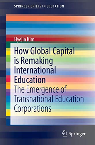 How Global Capital is Remaking International Education The Emergence of Transna [Paperback]