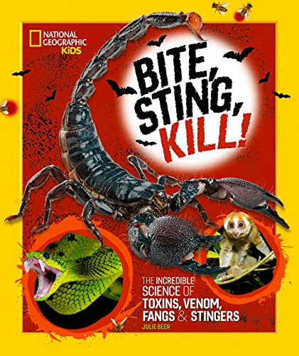 Bite, Sting, Kill The Incredible Science of Toxins, Venom, Fangs, and Stingers [Hardcover]