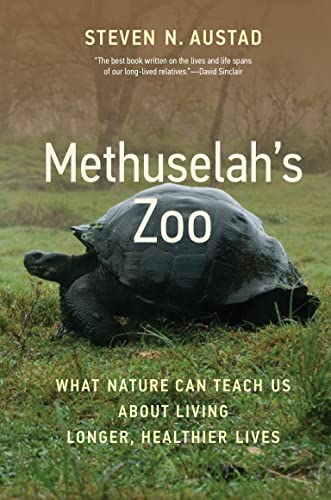Methuselah's Zoo What Nature Can Teach Us about Living Longer, Healthier Lives [Hardcover]