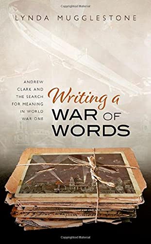 Writing a War of Words Andrew Clark and the Search for Meaning in World War One [Hardcover]