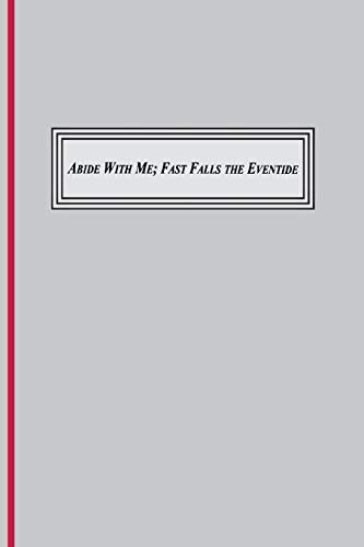 Abide With Me Fast Fall The Eventide (1847) A Sung Prayer Of The Christian Tra [Paperback]