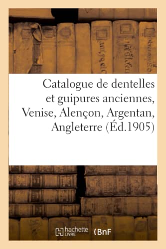 Catalogue De Dentelles Et Guipures Anciennes, Venise, Alencon, Argentan, Anglete