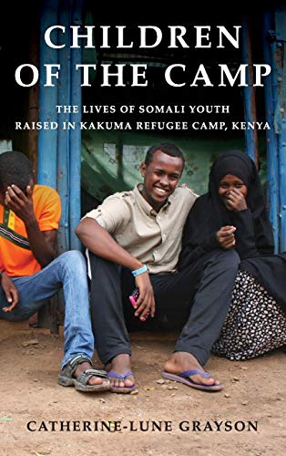 Children of the Camp The Lives of Somali Youth Raised in Kakuma Refugee Camp, K [Hardcover]
