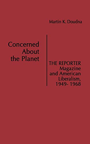 Concerned About the Planet The Reporter Magazine and American Liberalism, 1949- [Hardcover]