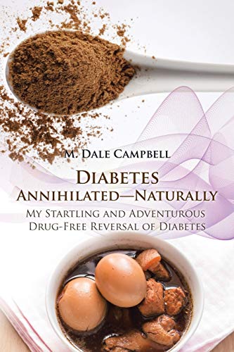 Diabetes Annihilated-Naturally My Startling And Adventurous Drug-Free Reversal  [Paperback]
