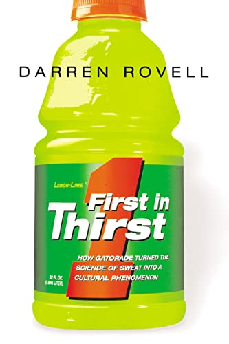 First in Thirst How Gatorade Turned the Science of Sweat Into a Cultural Phenom [Paperback]