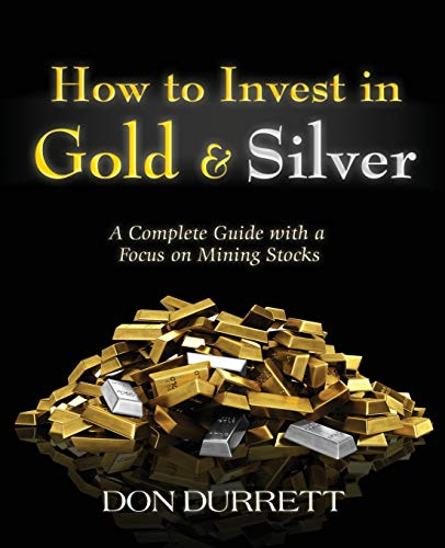 How To Invest In Gold And Silver A Complete Guide With A Focus On Mining Stocks [Paperback]