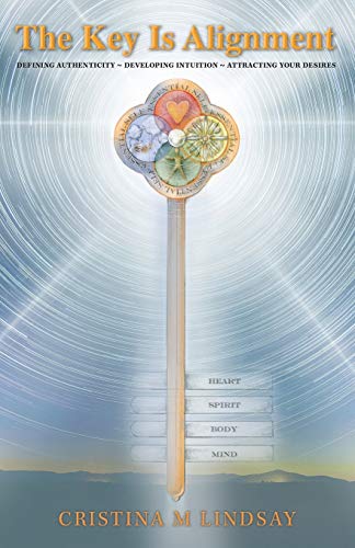 Key Is Alignment  Defining Authenticity ~ Developing Intuition ~ Attracting You [Paperback]