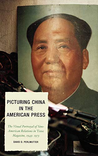 Picturing China in the American Press The Visual Portrayal of Sino-American Rel [Hardcover]