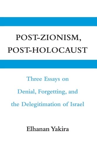 Post-Zionism, Post-Holocaust Three Essays on Denial, Forgetting, and the Delegi [Hardcover]