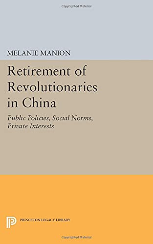 Retirement of Revolutionaries in China Public Policies, Social Norms, Private I [Paperback]