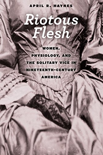 Riotous Flesh Women, Physiology, and the Solitary Vice in Nineteenth-Century Am [Paperback]