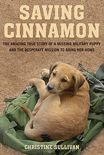 Saving Cinnamon The Amazing True Story of a Missing Military Puppy and the Desp [Paperback]