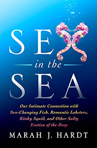 Sex in the Sea Our Intimate Connection with Sex-Changing Fish, Romantic Lobster [Paperback]