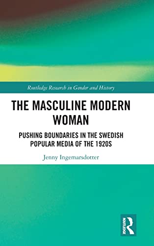 The Masculine Modern Woman Pushing Boundaries in the Swedish Popular Media of t [Hardcover]