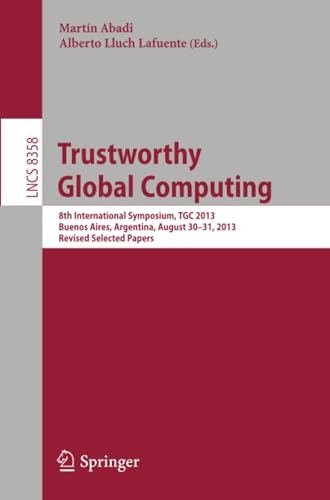 Trustworthy Global Computing 8th International Symposium, TGC 2013, Buenos Aire [Paperback]
