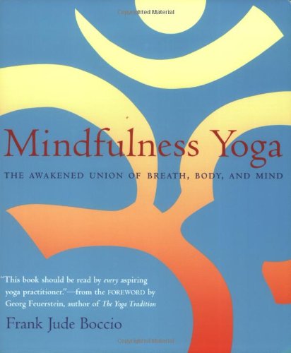 Mindfulness Yoga The Awakened Union of Breath, Body, and Mind [Paperback]