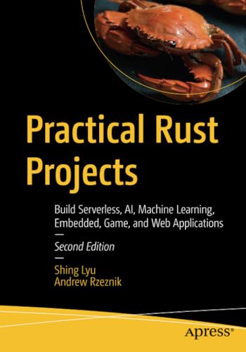 Practical Rust Projects Build Serverless, AI, Machine Learning, Embedded, Game, [Paperback]
