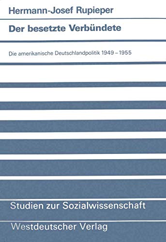 Der besetzte Verbndete Die amerikanische Deutschlandpolitik 19491955 [Paperback]