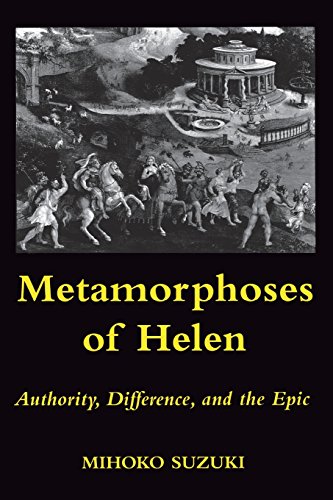 Metamorphoses Of Helen Authority, Difference, And The Epic [Paperback]