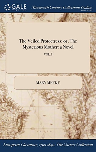 Veiled Protectress  Or, the Mysterious Mother a Novel Vol. I [Hardcover]