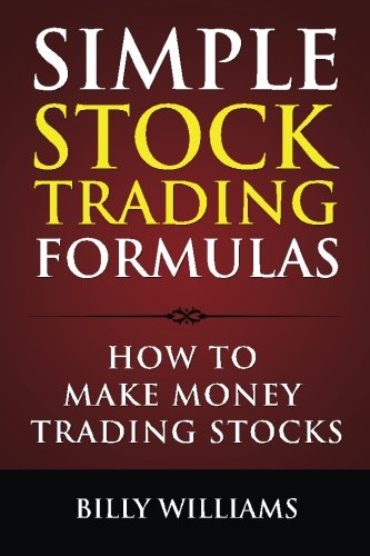 Simple Stock Trading Formulas How To Make Money Trading Stocks [Paperback]