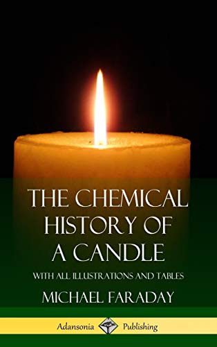 Chemical History of a Candle  With All Illustrations and Tables (Hardcover) [Hardcover]