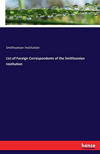 List Of Foreign Correspondents Of The Smithsonian Institution [Paperback]