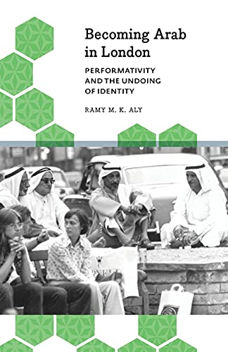 Becoming Arab in London Performativity and the Undoing of Identity [Paperback]