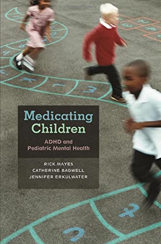 Medicating Children ADHD and Pediatric Mental Health [Hardcover]