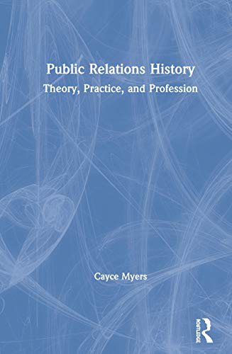 Public Relations History Theory, Practice, and Profession [Hardcover]