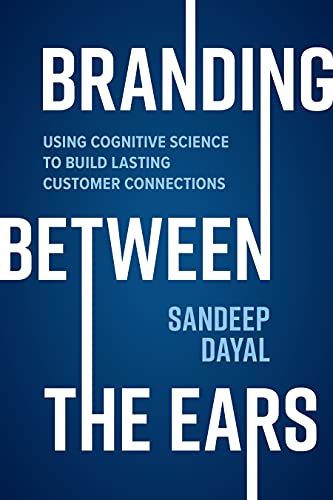 Branding Between the Ears Using Cognitive Science to Build Lasting Customer Con [Hardcover]
