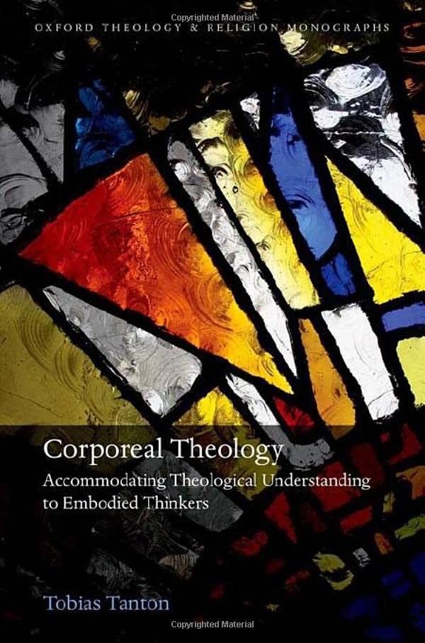 Corporeal Theology Accommodating Theological Understanding to Embodied Thinkers [Hardcover]