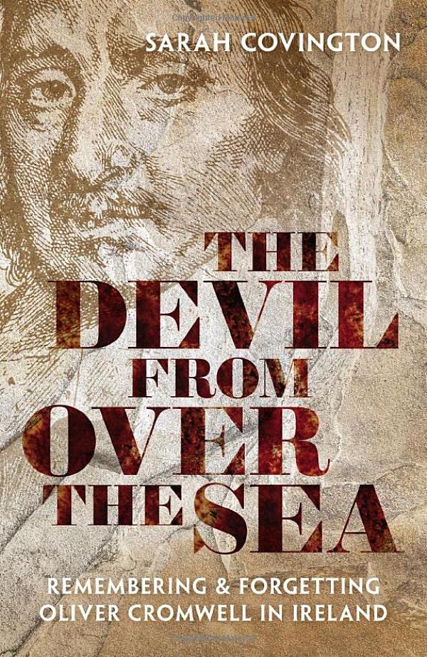 The Devil from over the Sea Remembering and Forgetting Oliver Cromwell in Irela [Hardcover]