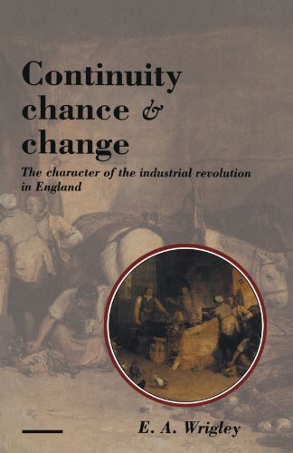 Continuity, Chance and Change The Character of the Industrial Revolution in Eng [Paperback]