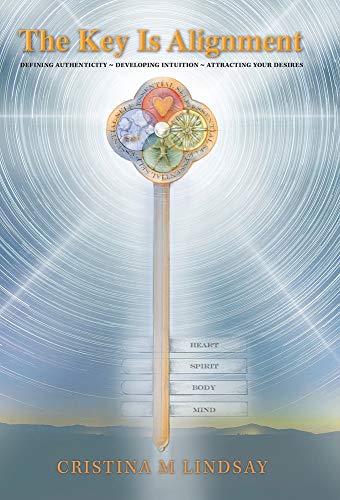 Key Is Alignment  Defining Authenticity ~ Developing Intuition ~ Attracting You [Hardcover]