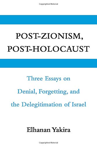 Post-Zionism, Post-Holocaust Three Essays on Denial, Forgetting, and the Delegi [Paperback]