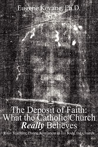 The Deposit Of Faith What The Catholic Church Really Believes Jesus Teaching D [Paperback]