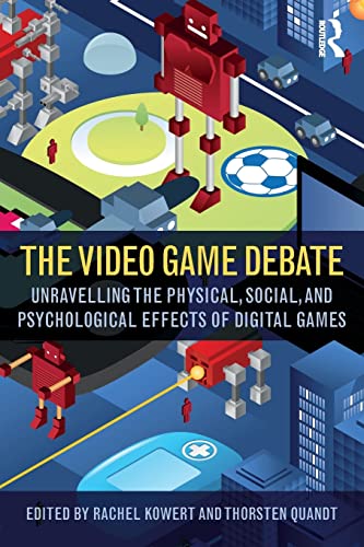The Video Game Debate Unravelling the Physical, Social, and Psychological Effec [Paperback]