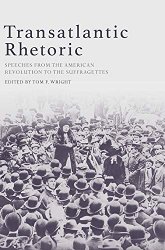 Transatlantic Rhetoric Speeches from the American Revolution to the Suffragette [Hardcover]