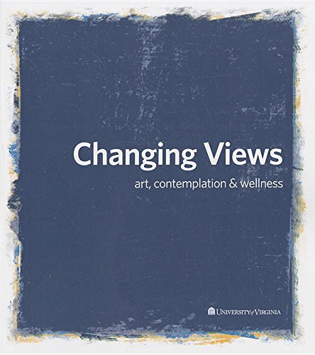 Changing Views Art, Contemplation, And Wellness [Paperback]