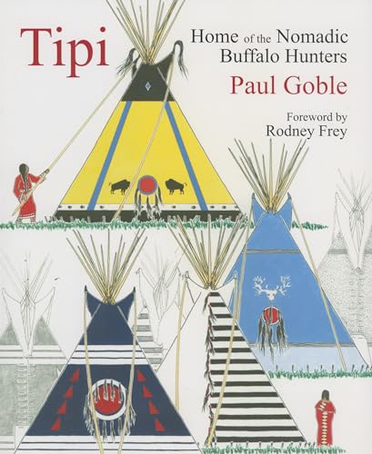 Tipi Home of the Nomadic Buffalo Hunters [Paperback]